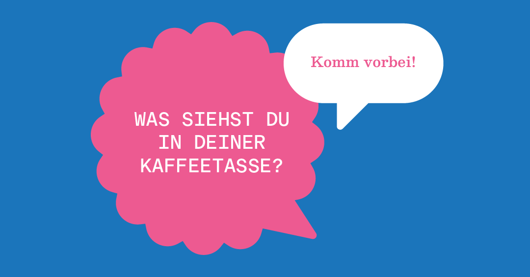 Was siehst Du in deiner Kaffeetasse? What do you see in your cup of coffee?